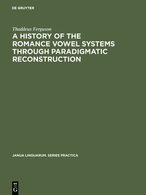cover image of A History of the Romance Vowel Systems through Paradigmatic Reconstruction